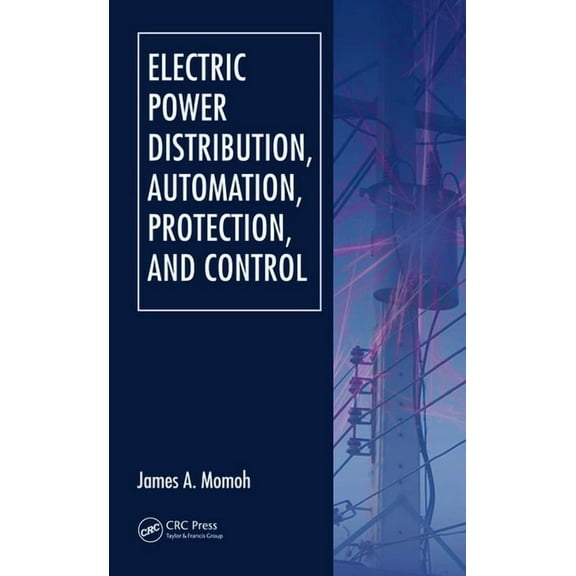 Electric Power Distribution, Automation, Protection, and Control, (Hardcover)