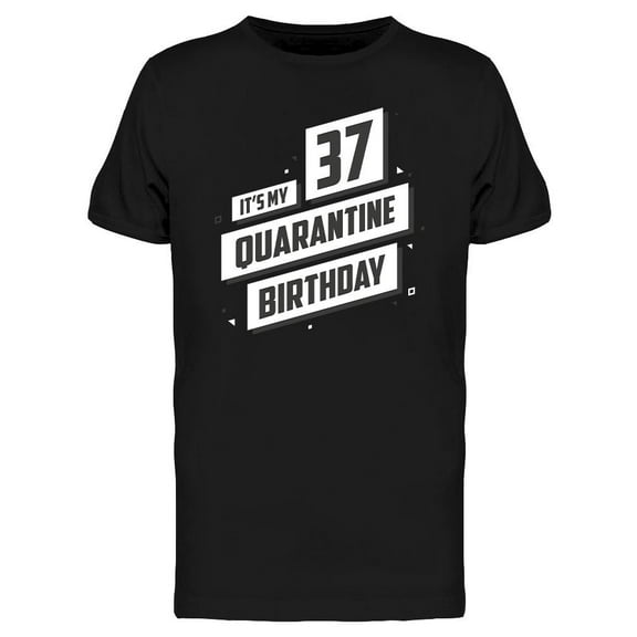 It's My 37 Quarantine Birthday T-Shirt Men -Image by Shutterstock, Male XX-Large