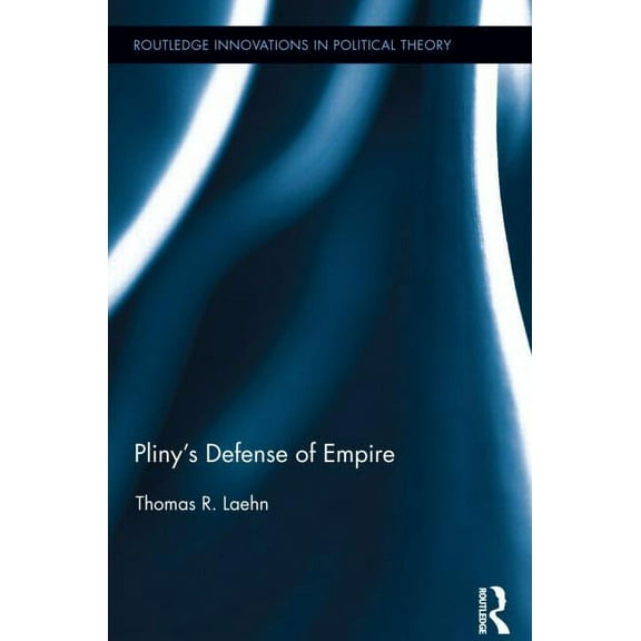 Routledge Innovations in Political Theor Pliny's Defense of Empire, (Hardcover)