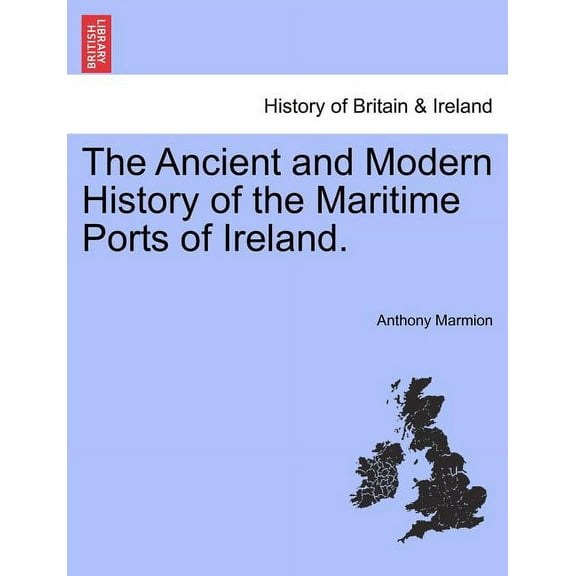The Ancient and Modern History of the Maritime Ports of Ireland. Fourth Edition (Paperback)
