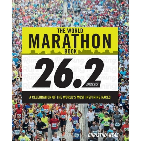 The World Marathon Book : A Celebration of the World's Most Inspiring (Best Marathons In The World)