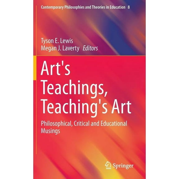 Contemporary Philosophies and Theories in Education: Art's Teachings, Teaching's Art: Philosophical, Critical and Educational Musings (Hardcover)