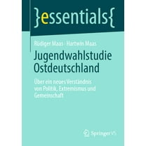 Essentials Jugendwahlstudie Ostdeutschland: Über Ein Neues Verständnis Von Politik, Extremismus Und Gemeinschaft, (Paperback)