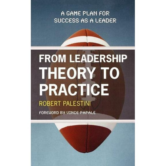 From Leadership Theory to Practice: A Game Plan for Success as a Leader, (Hardcover)
