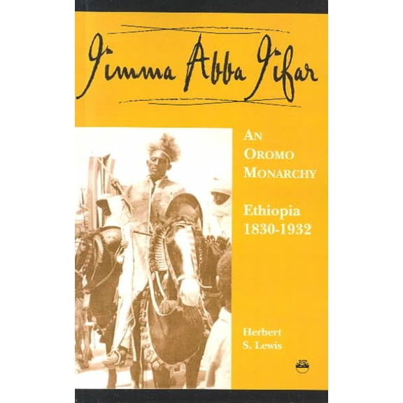 Jimma Abba Jifar : An Oromo Monarchy Ethiopia 1830-1932 With a Post-Script