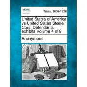 United States of America Vs United States Steele Corp. Defendants Exhibits Volume 4 of 9 (Paperback)