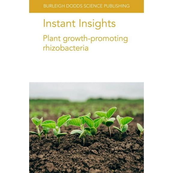 Burleigh Dodds Science: Instant Insights Instant Insights: Plant Growth-Promoting Rhizobacteria, Book 22, (Paperback)