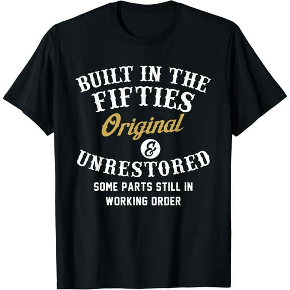 Built In The Fifties Original Unrestored Some Parts Still In Funny Creative Graphic T-Shirt