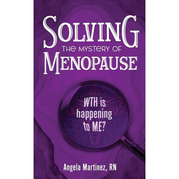 Solving the Mystery of Menopause: WTH is happening to Me?, (Paperback)