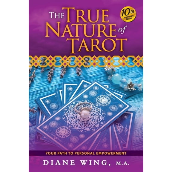 The True Nature of Tarot: Your Path To Personal Empowerment - 10th Anniversary Edition, (Paperback)
