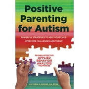 VICTORIA BOONE Positive Parenting for Autism : Powerful Strategies to Help Your Child Overcome Challenges and Thrive (Paperback)