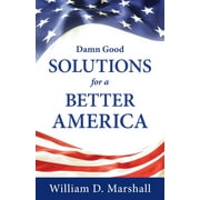 Damn Good Solutions for a Better America (Paperback)