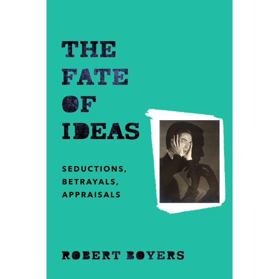 The Fate of Ideas: Seductions, Betrayals, Appraisals, (Paperback)