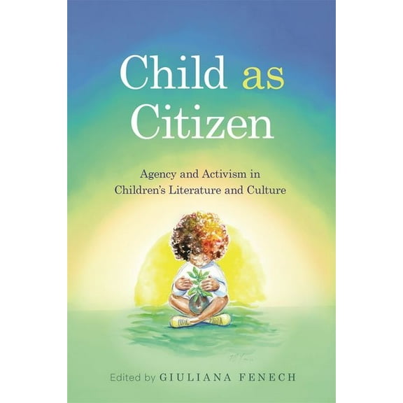 Children's Literature Association Child as Citizen: Agency and Activism in Children's Literature and Culture, (Hardcover)