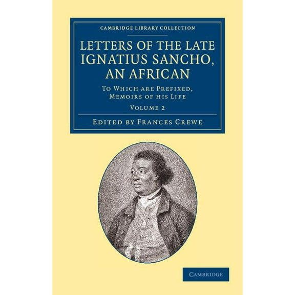 Letters of the Late Ignatius Sancho, an African: To Which Are Prefixed, Memoirs of His Life, (Paperback)