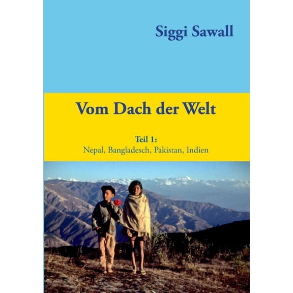 Vom Dach der Welt: Nepal, Bangladesch, Pakistan, Indien, (Paperback)