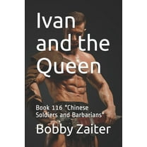 Ivan and the Queen : Book 116 "Chinese Soldiers and Barbarians" (Paperback)