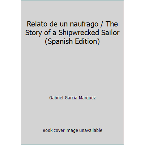 Pre-Owned Relato de un naufrago / The Story of a Shipwrecked Sailor (Spanish Edition) (Paperback) 9500700867 9789500700863