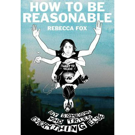 How to Be Reasonable : By Someone Who Tried Everything (Best Gift For Someone With Everything)