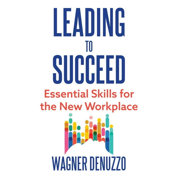Leading to Succeed: Essential Skills for the New Workplace (Hardcover)