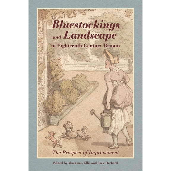 Bluestockings and Landscape in Eighteenth-Century Britain: The Prospect of Improvement, (Hardcover)