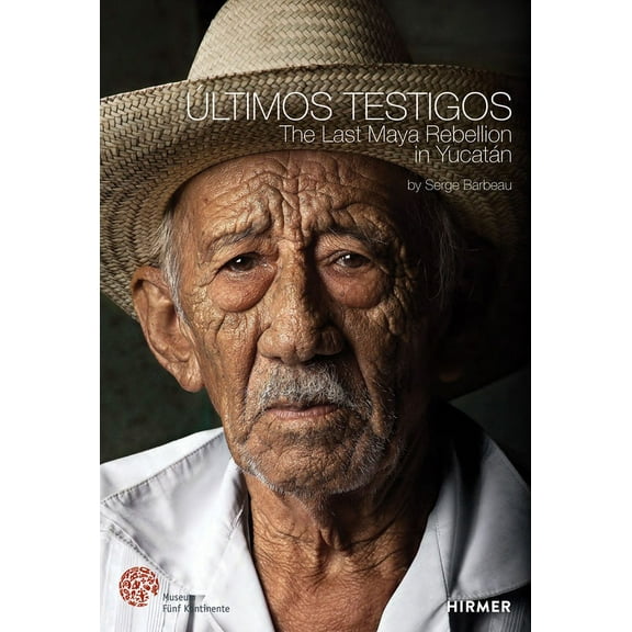 Últimos Testigos : The Last Maya Rebellion in Yucatàn (Hardcover)