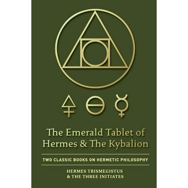 The Emerald Tablet of Hermes & The Kybalion: Two Classic Books on Hermetic Philosophy, (Paperback)