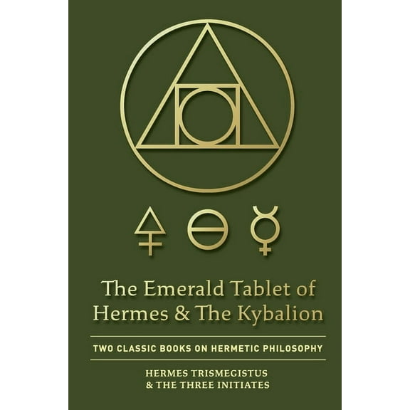 The Emerald Tablet of Hermes & The Kybalion: Two Classic Books on Hermetic Philosophy, (Paperback)