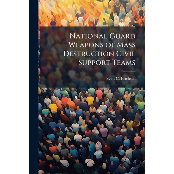 National Guard Weapons of Mass Destruction Civil Support Teams: Performing as Required?, (Paperback)