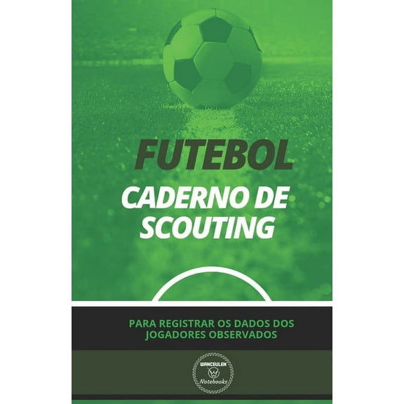 Futebol. Caderno de Scouting: Para registrar os dados dos jogadores observados