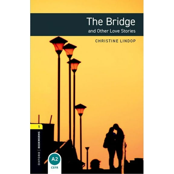 Oxford Bookworms Library: Stage 1 The Bridge and Other Love Stories, (Paperback)