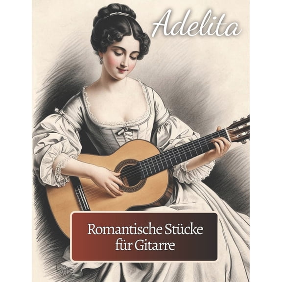 Adelita. Romantische Stücke für Gitarre: 40 Stücke in Standardnotation und Tabulatur, (Paperback)