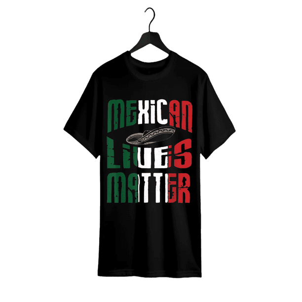 unisex Round Neck T-Shirt - 100% Cotton, Stretch Fit, Bold Mexican Lives Matter Design