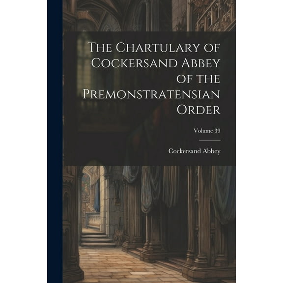 The Chartulary of Cockersand Abbey of the Premonstratensian Order; Volume 39 (Paperback)
