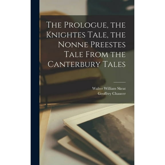 The Prologue, the Knightes Tale, the Nonne Preestes Tale From the Canterbury Tales (Hardcover)