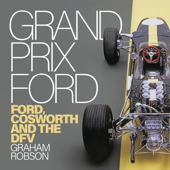 Grand Prix Ford: Ford, Cosworth and the Dfv, (Paperback)