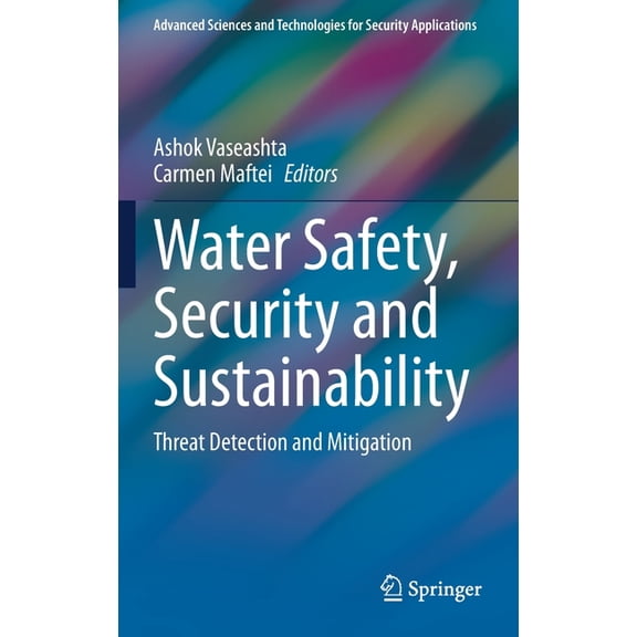 Advanced Sciences and Technologies for S Water Safety, Security and Sustainability: Threat Detection and Mitigation, (Hardcover)