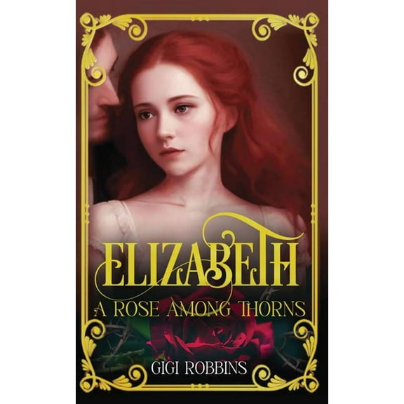 Elizabeth: A Rose Among Thorns, (Paperback)