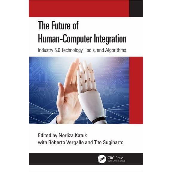 The Future of Human-Computer Integration: Industry 5.0 Technology, Tools, and Algorithms, (Paperback)