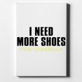 thumbnail image 1 of I Need More Shoes - F%ck Cinderella - 11" x 14" - Decorative Canvas Wall Art - White Edge - 5/8" Gallery Wrapped, 1 of 2