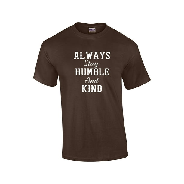 Trenz Shirt Company Always Stay Humble And Kind Lyric Short Sleeve T Shirt Brown 4xl Walmart Com Walmart Com