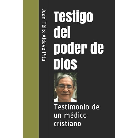 Testigo del poder de Dios: Testimonio de un m?dico cristiano