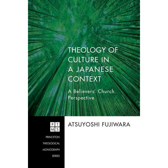 Princeton Theological Monograph: Theology of Culture in a Japanese Context : A Believers' Church Perspective (Series #179) (Hardcover)