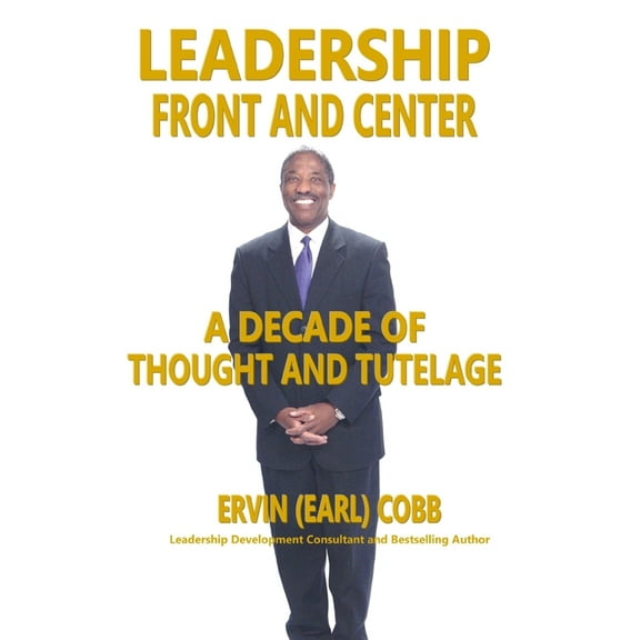 Leadership Front and Center: A Decade of Thought and Tutelage (Paperback)