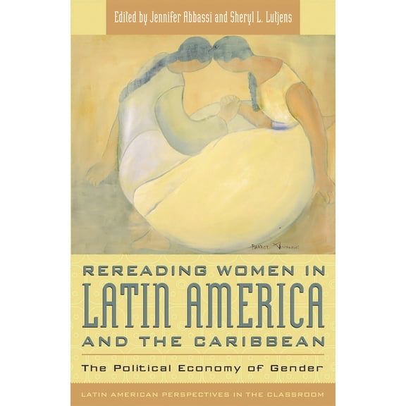 Latin American Perspectives in the Class Rereading Women in Latin America and the Caribbean: The Political Economy of Gender, (Paperback)