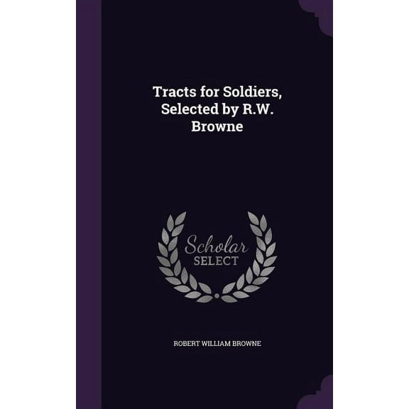 Tracts for Soldiers, Selected by R.W. Browne (Hardcover)