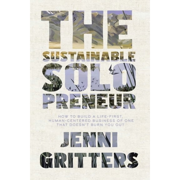 The Sustainable Solopreneur: How to build a life-first, human-centered business of one that doesn't burn you out, (Paperback)