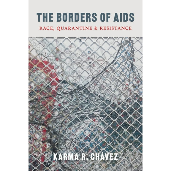 Decolonizing Feminisms The Borders of AIDS: Race, Quarantine, and Resistance, (Hardcover)