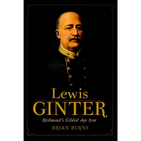 Pre-Owned Lewis Ginter: Richmond's Gilded Age Icon (Paperback) 160949380X 9781609493806