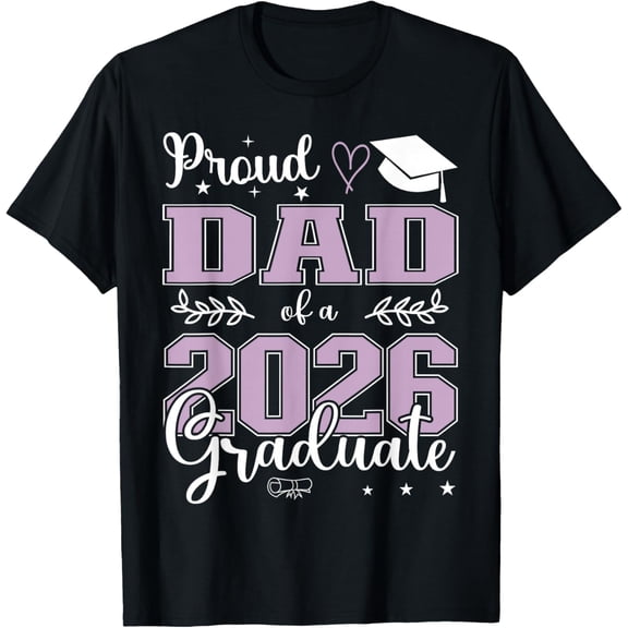 Proud Dad of a Class of 2026 Graduate for Graduation T-Shirt- Classic Unisex 100% Cotton Crew Neck T-Shirt Breathable Casual Everyday Wear Affordable